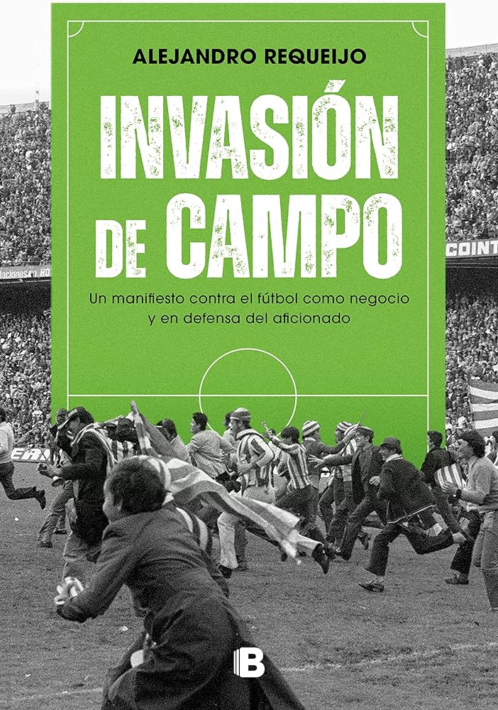 Invasión de campo, un manifiesto contra el fútbol como negocio y en defensa del aficionado